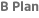 B Plan